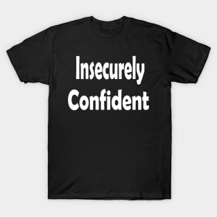 Insecurely Confident Oxymoron Fun T-Shirt